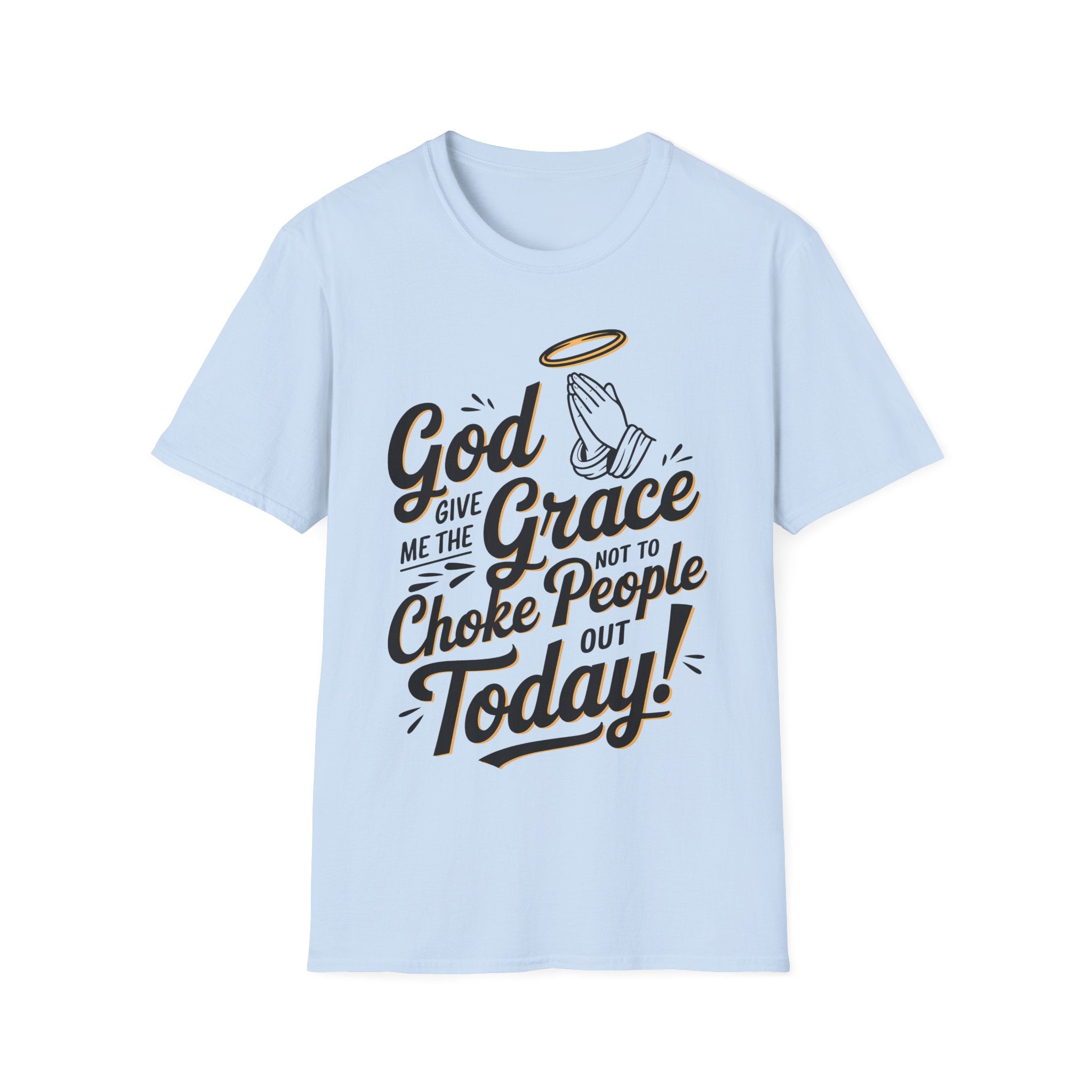 God Give Me The Grace Not To Choke People Out Today, Humorous Christian T-Shirt