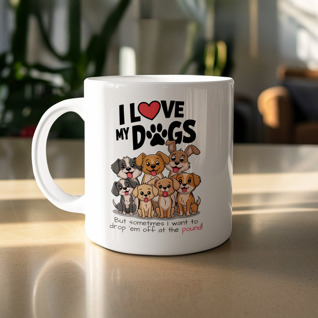 I Love My Dogs, Funny Dogs Coffee Mug