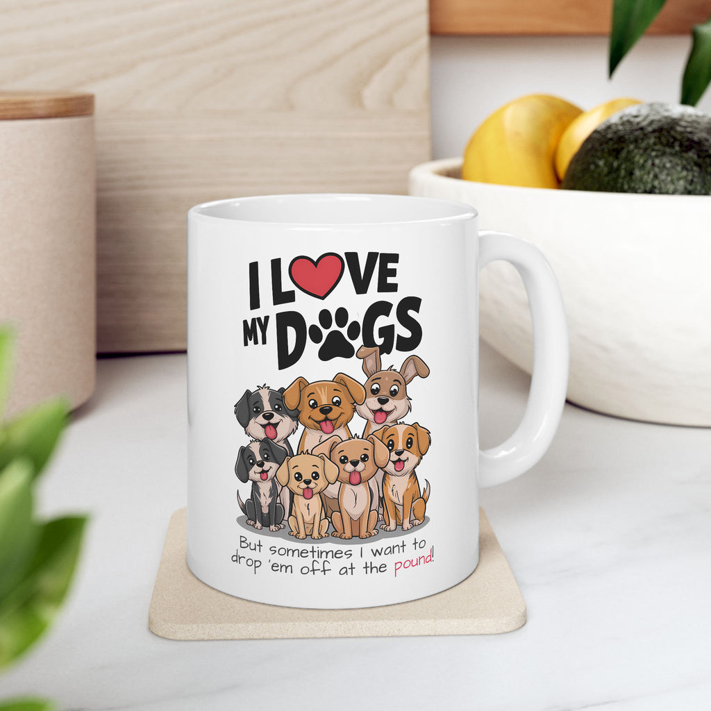 I Love My Dogs, Funny Dogs Coffee Mug