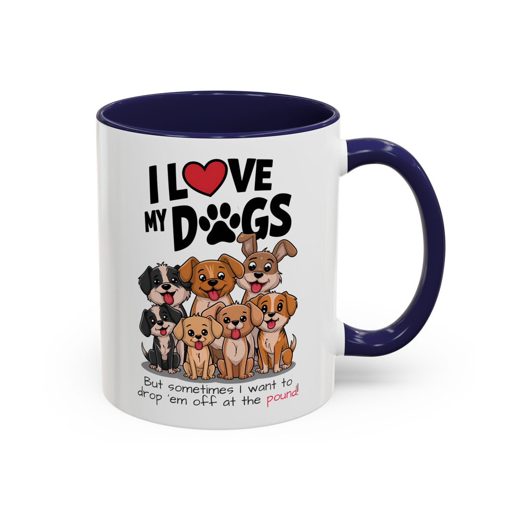 I Love My Dogs, Funny Dogs Coffee Mug