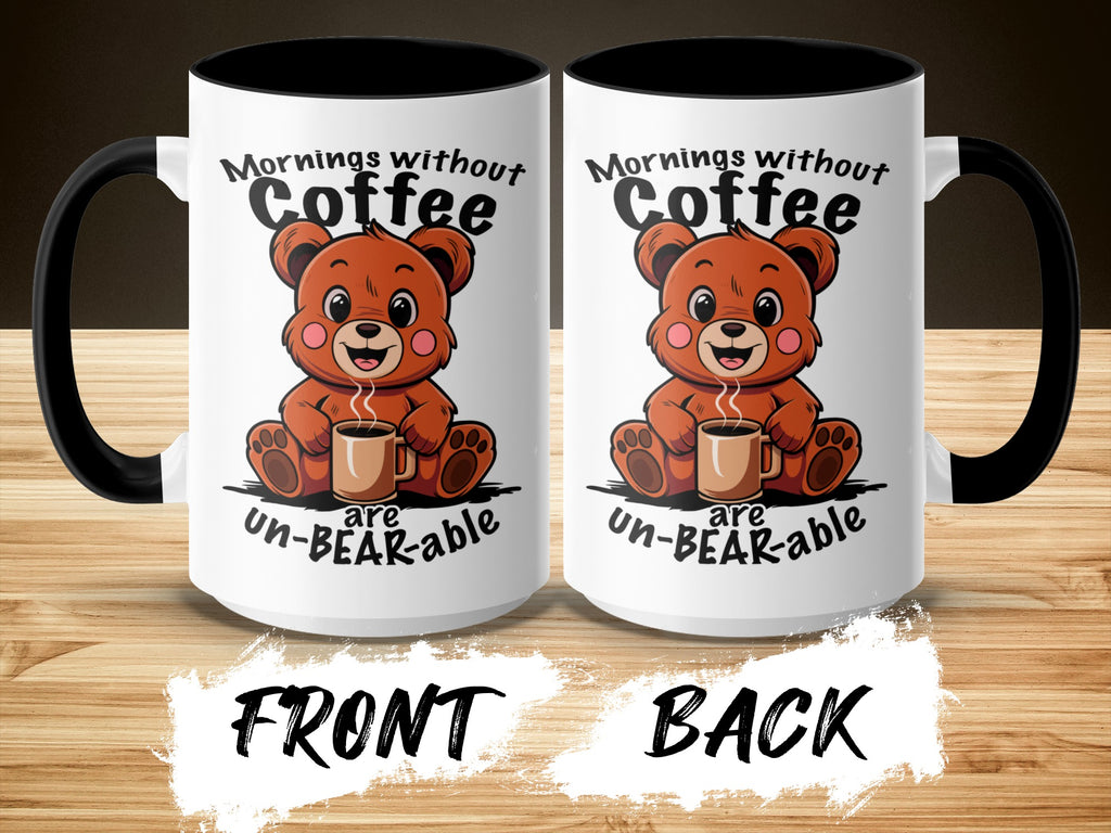 Mornings Without Coffee Are Un-BEAR-able Cup, Funny Coffee Mug