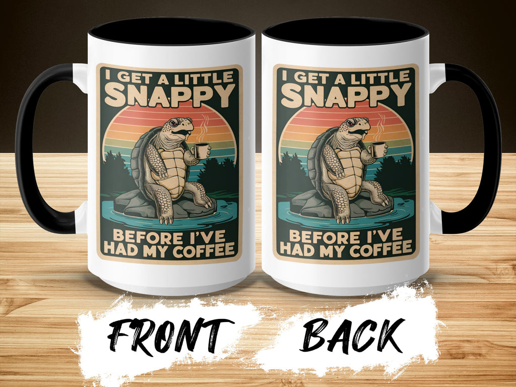 I Get A Little Snappy Before I've Had My Coffee, Snapping Turtle Coffee Mug