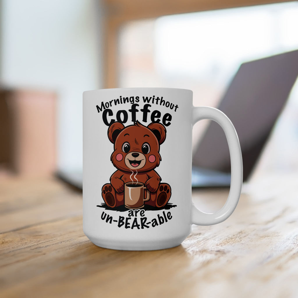 Mornings Without Coffee Are Un-BEAR-able Cup, Funny Coffee Mug