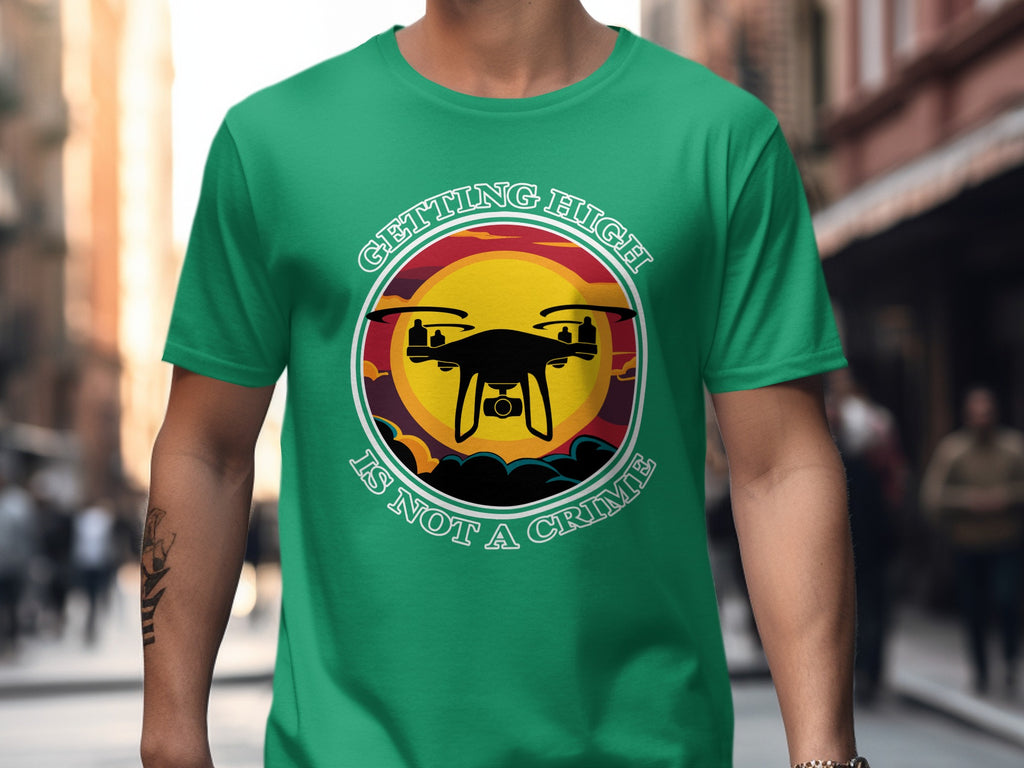 Getting High Is Not A Crime Funny Drone T-shirt