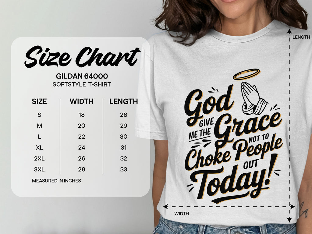 God Give Me The Grace Not To Choke People Out Today, Humorous Christian T-Shirt
