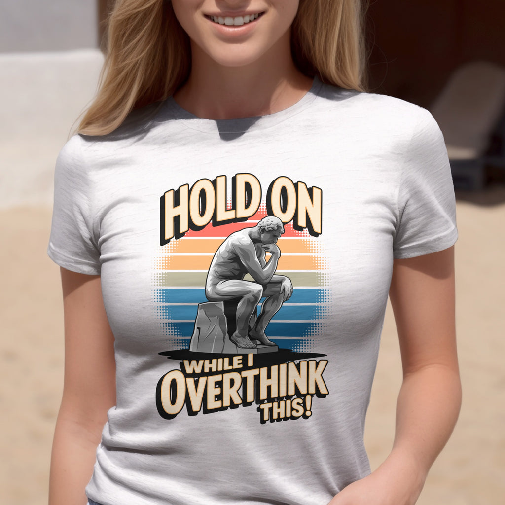 Hold On While I Overthink This T-Shirt