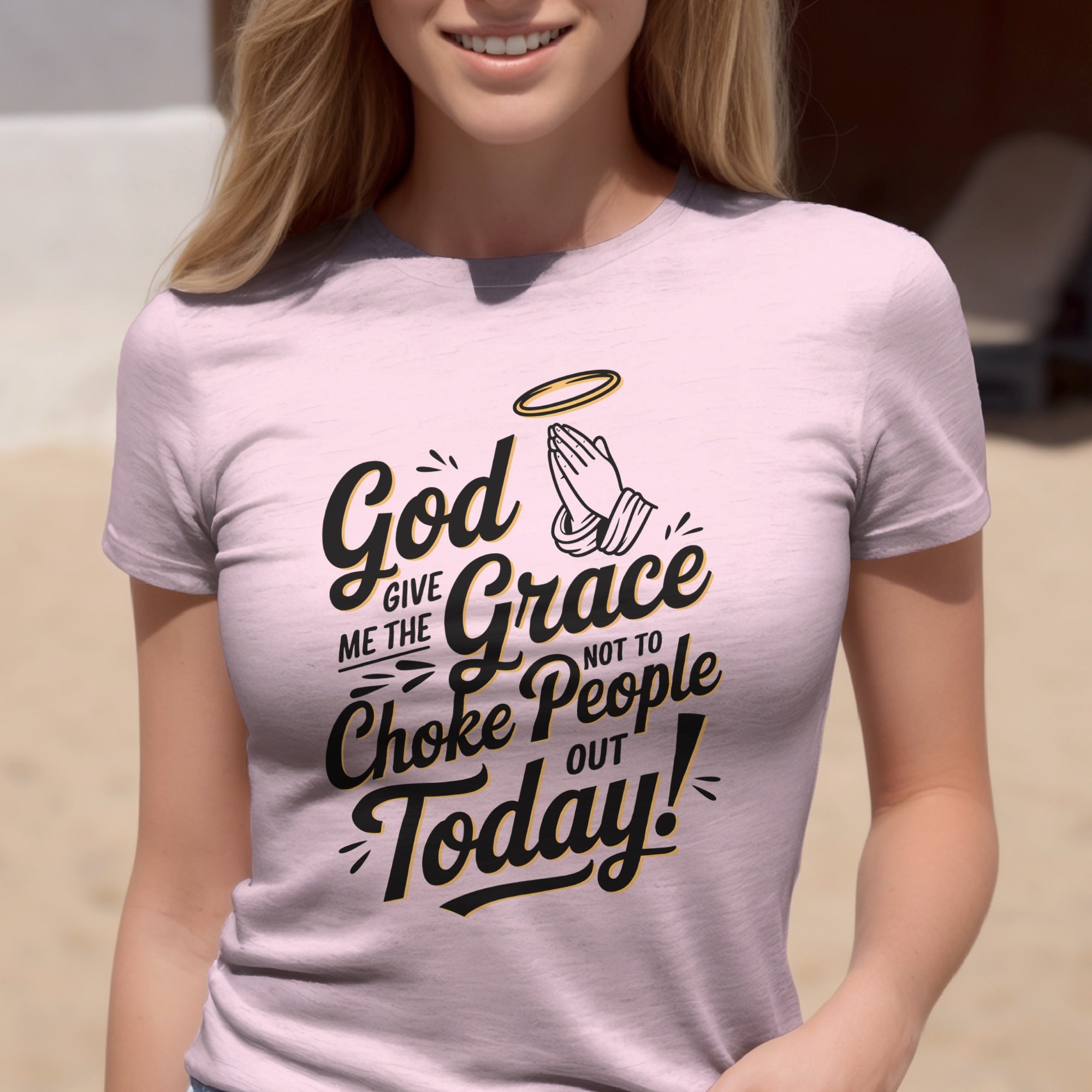 God Give Me The Grace Not To Choke People Out Today, Humorous Christian T-Shirt