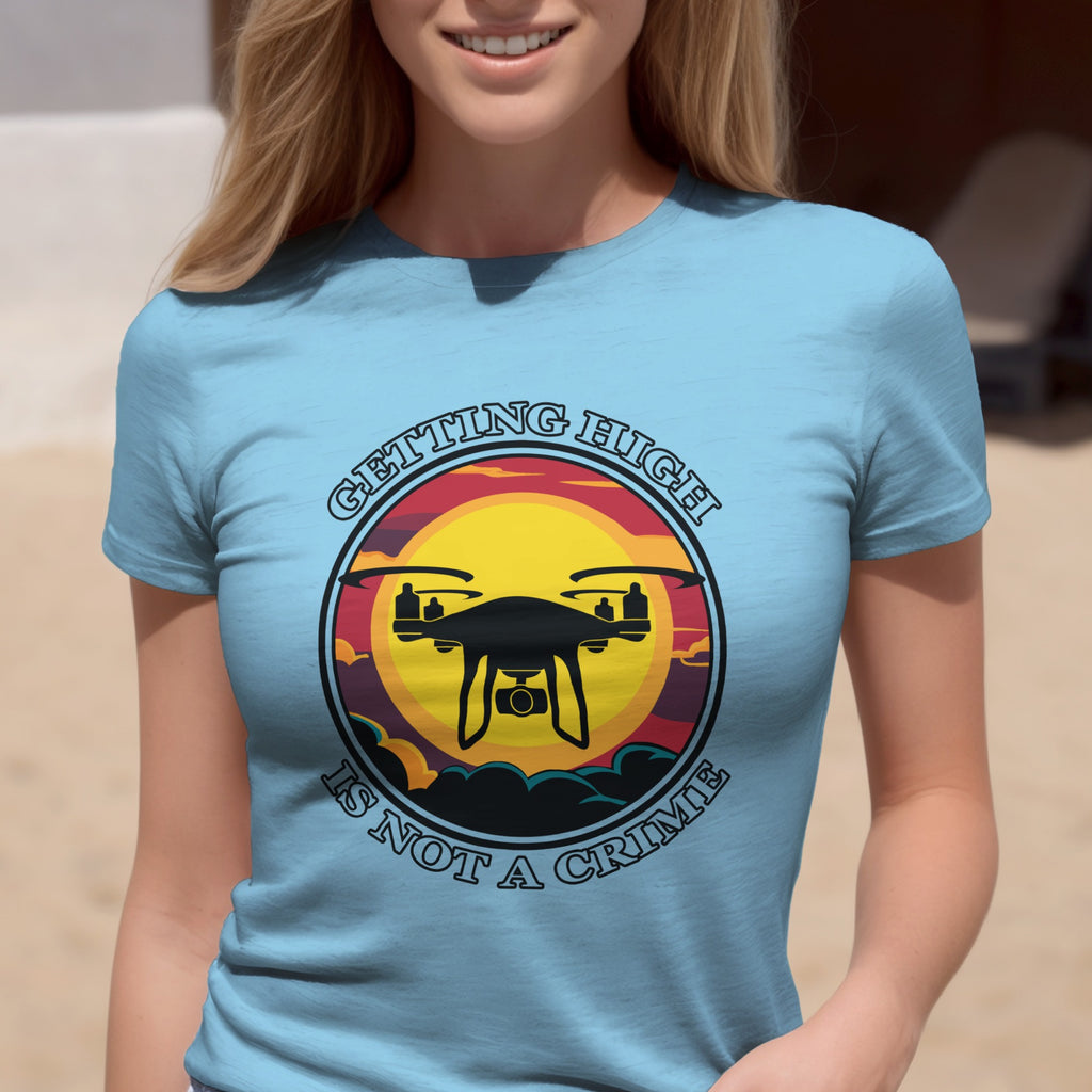 Getting High Is Not A Crime Funny Drone T-shirt