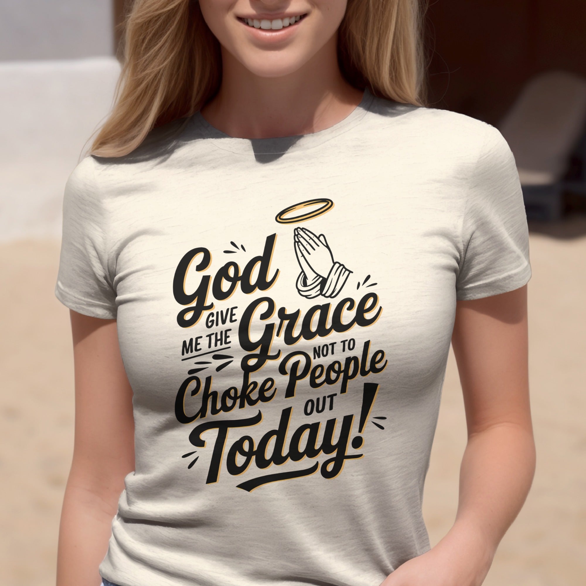 God Give Me The Grace Not To Choke People Out Today, Humorous Christian T-Shirt