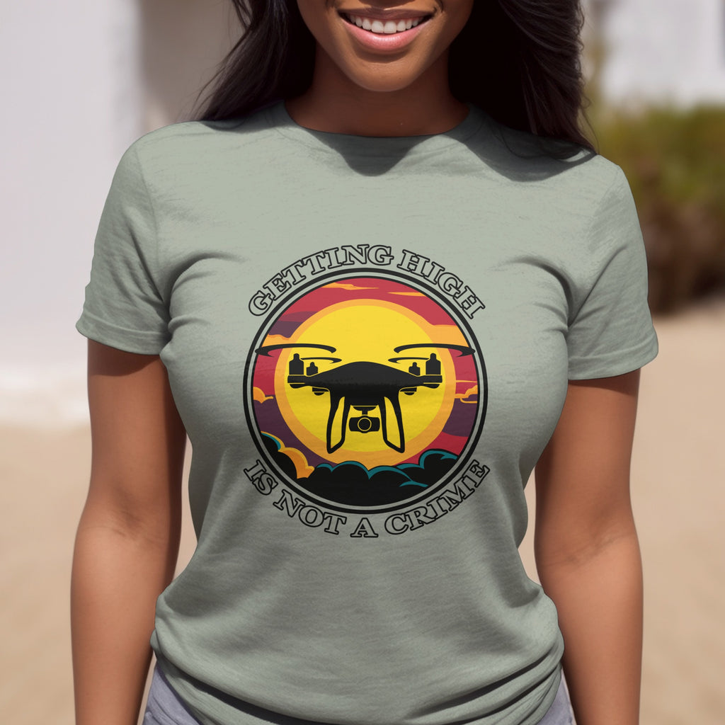 Getting High Is Not A Crime Funny Drone T-shirt