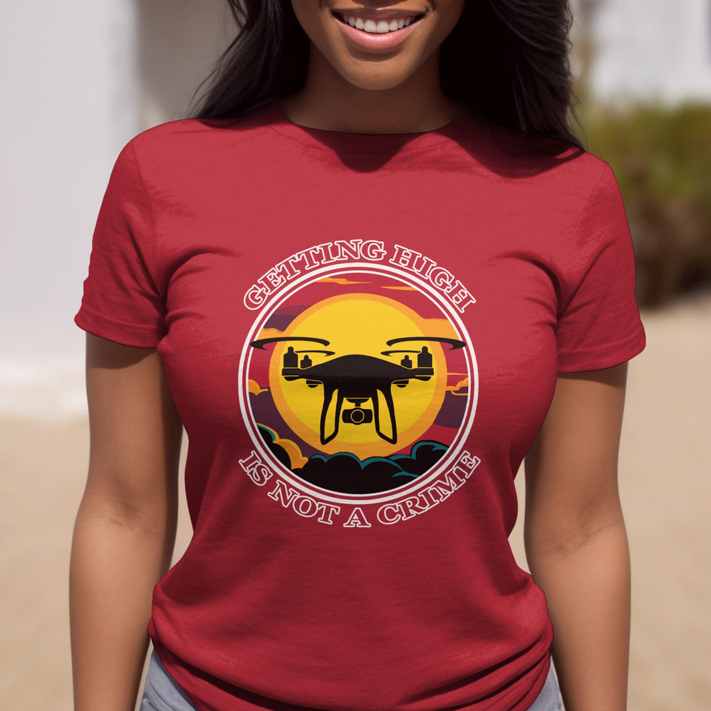 Getting High Is Not A Crime Funny Drone T-shirt