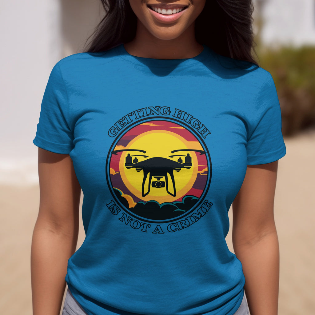 Getting High Is Not A Crime Funny Drone T-shirt