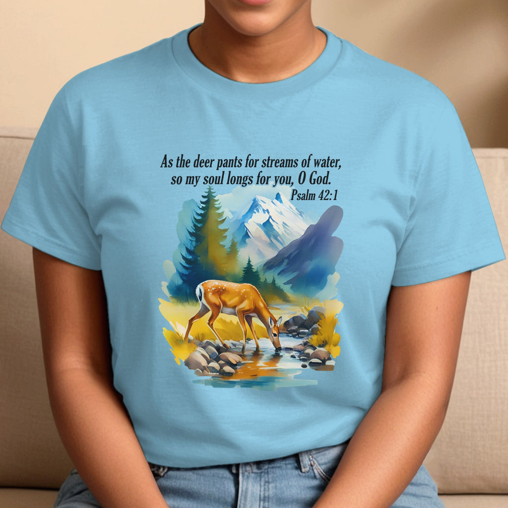 As The Deer Pants For Streams of Water, So My Soul Longs for You O God, Psalm 42:1 Bible Verse T-Shirt
