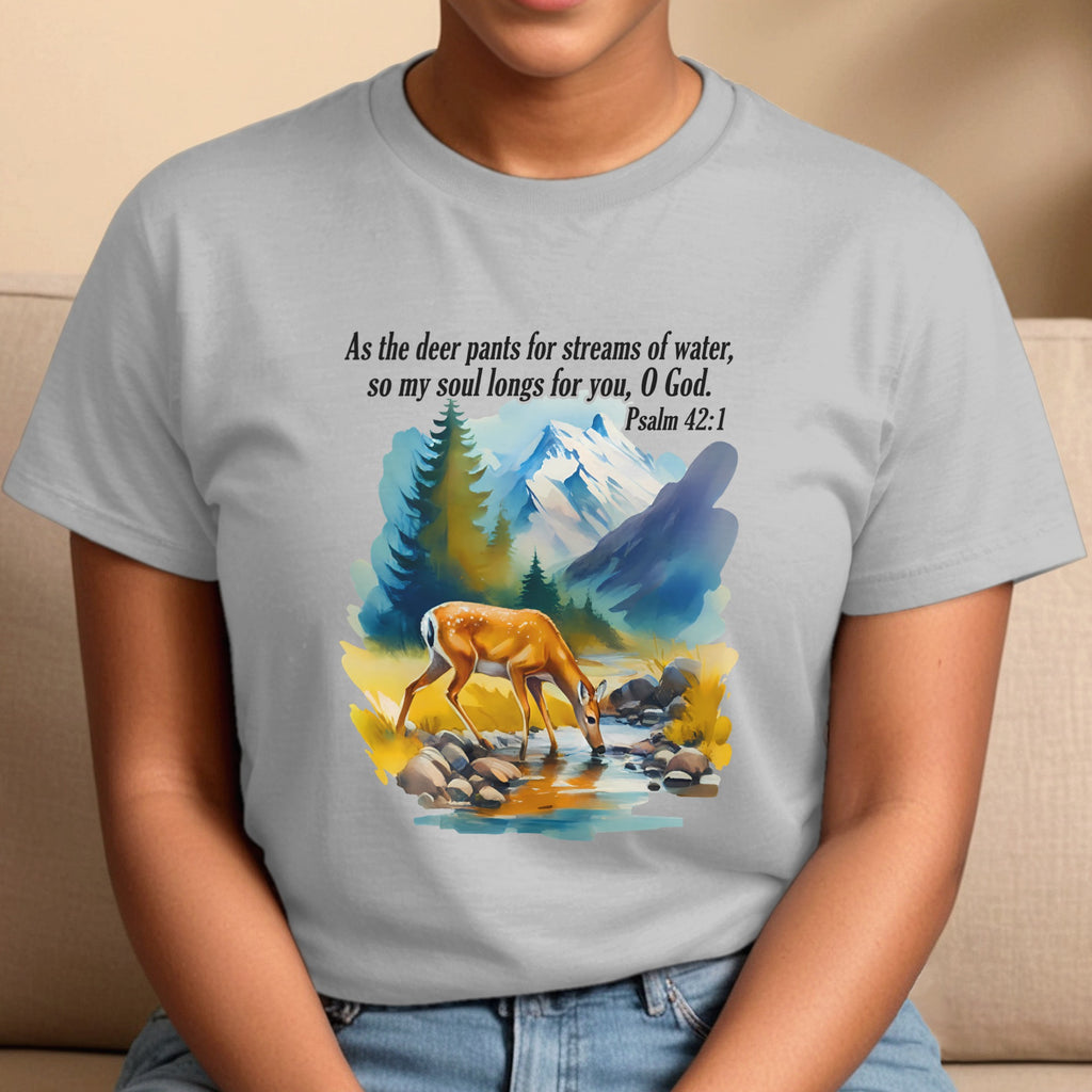 As The Deer Pants For Streams of Water, So My Soul Longs for You O God, Psalm 42:1 Bible Verse T-Shirt